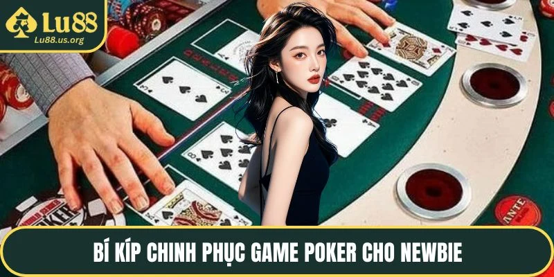 Bí kíp chinh phục game poker cho newbie