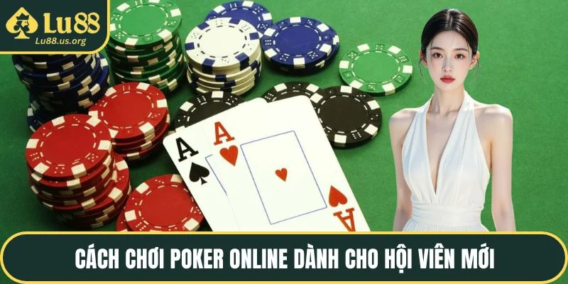 Cách chơi poker online dành cho hội viên mới