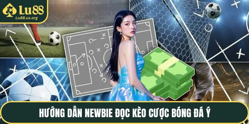 Hướng dẫn newbie đọc kèo cược bóng đá ý