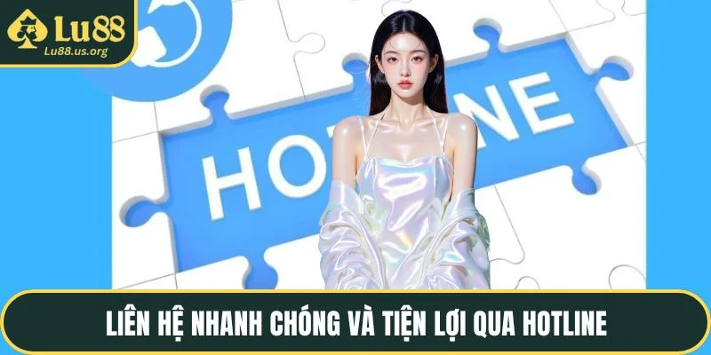 Liên hệ nhanh chóng và tiện lợi qua hotline