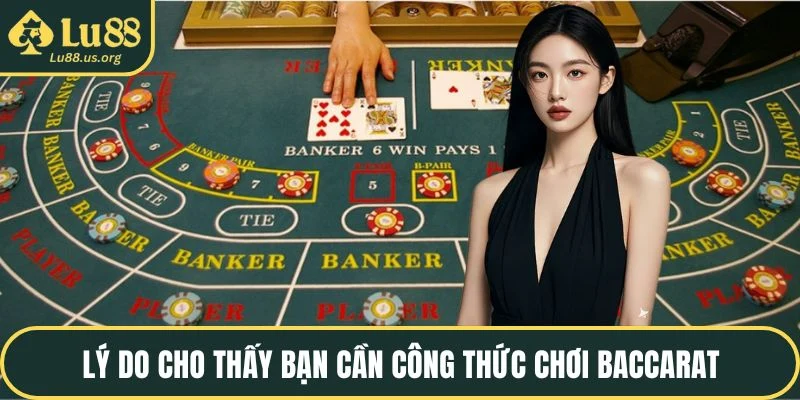 Lý do cho thấy bạn cần công thức chơi baccarat